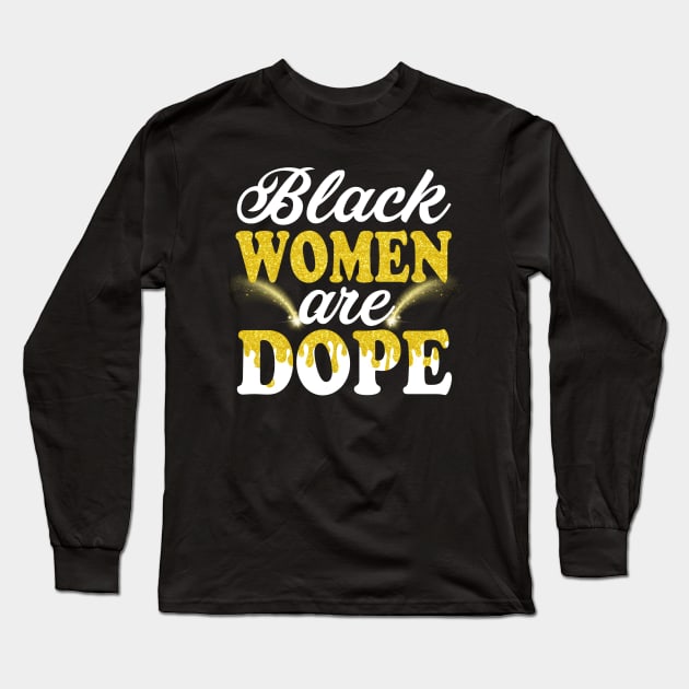 Black Women Are Dope Gift For Black Ladies BLM Shirt Unapologetically Dope Black Afro Tee Black History Feb Gift Long Sleeve T-Shirt by Otis Patrick